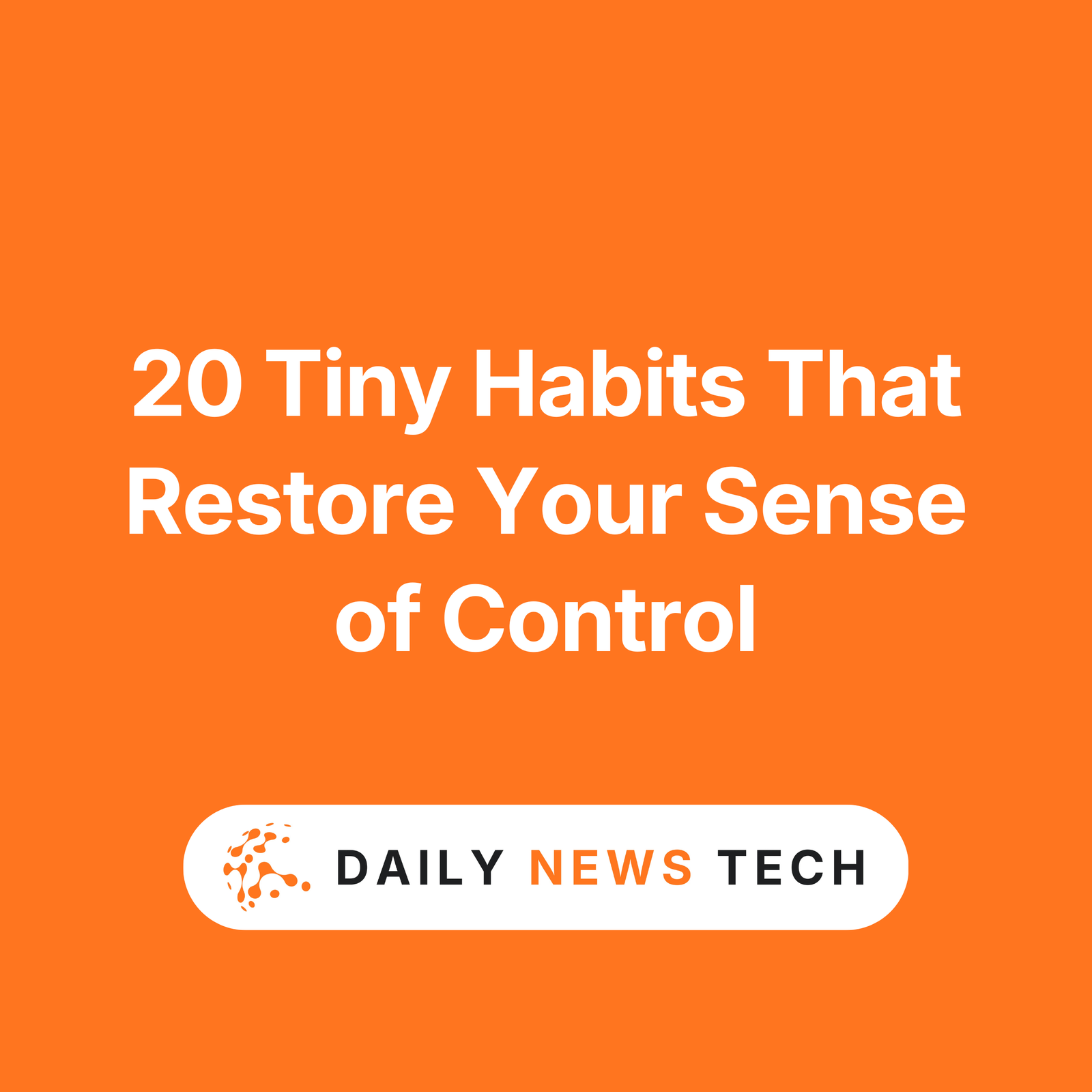 20 Tiny Habits That Restore Your Sense of Control