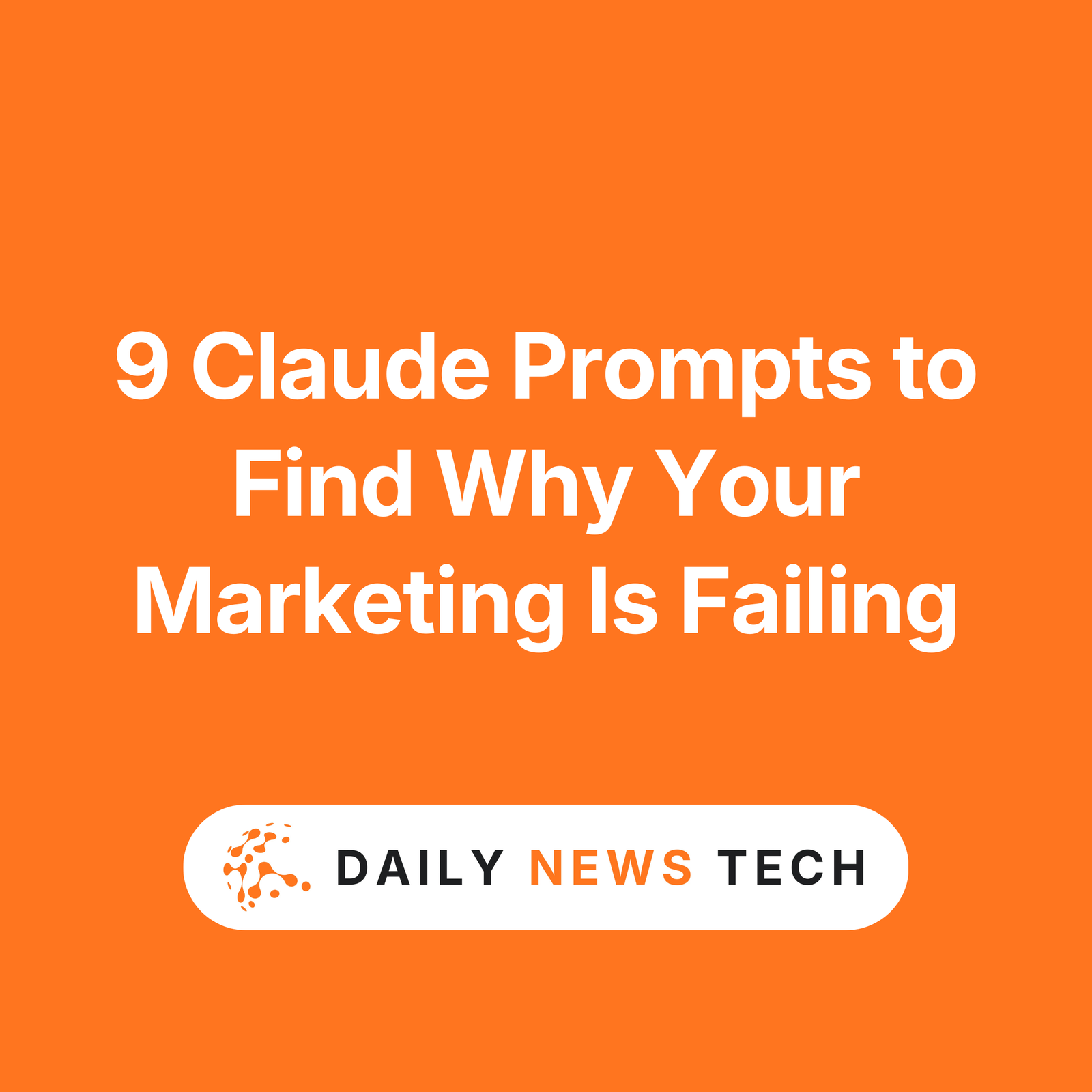 9 Claude Prompts to Find Why Your Marketing Is Failing