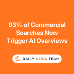 93% of Commercial Searches Now Trigger AI Overviews