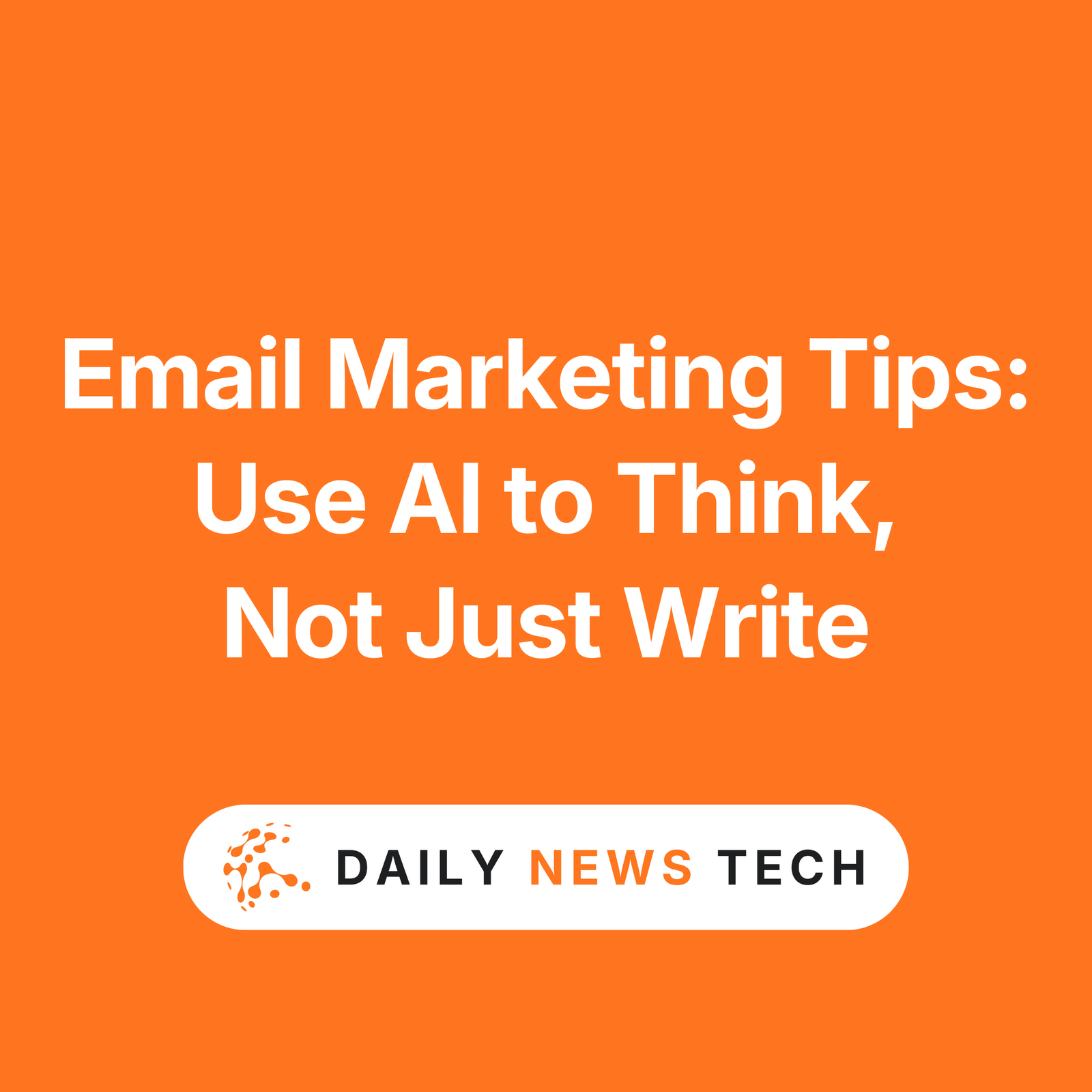 Email Marketing Tips Use AI to Think, Not Just Write
