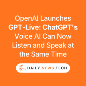 OpenAI Launches GPT-Live: ChatGPT's Voice AI Can Now Listen and Speak at the Same Time