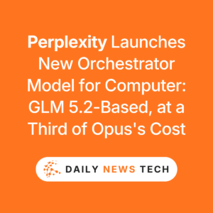 Perplexity Launches New Orchestrator Model for Computer