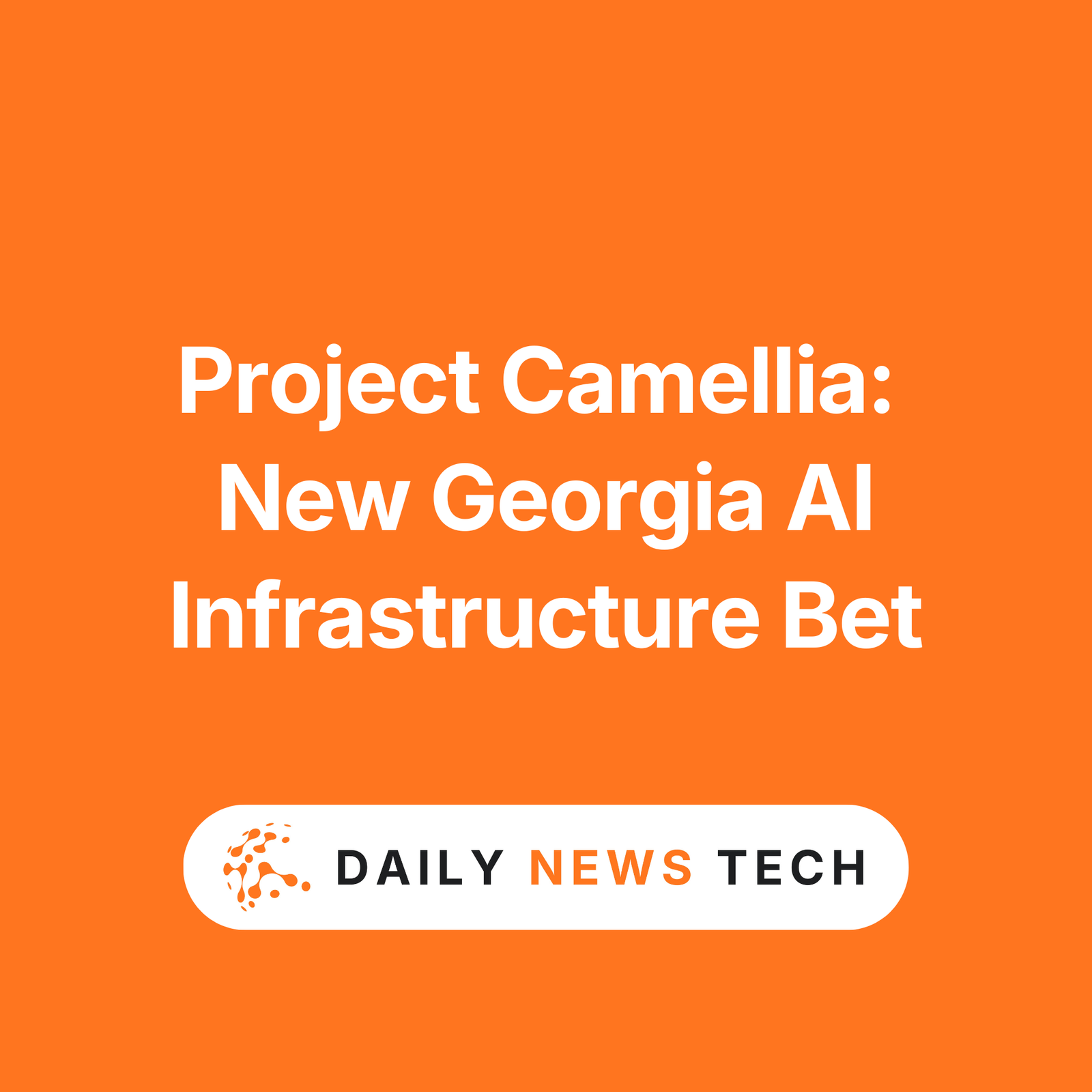 Project Camellia New Georgia AI Infrastructure Bet